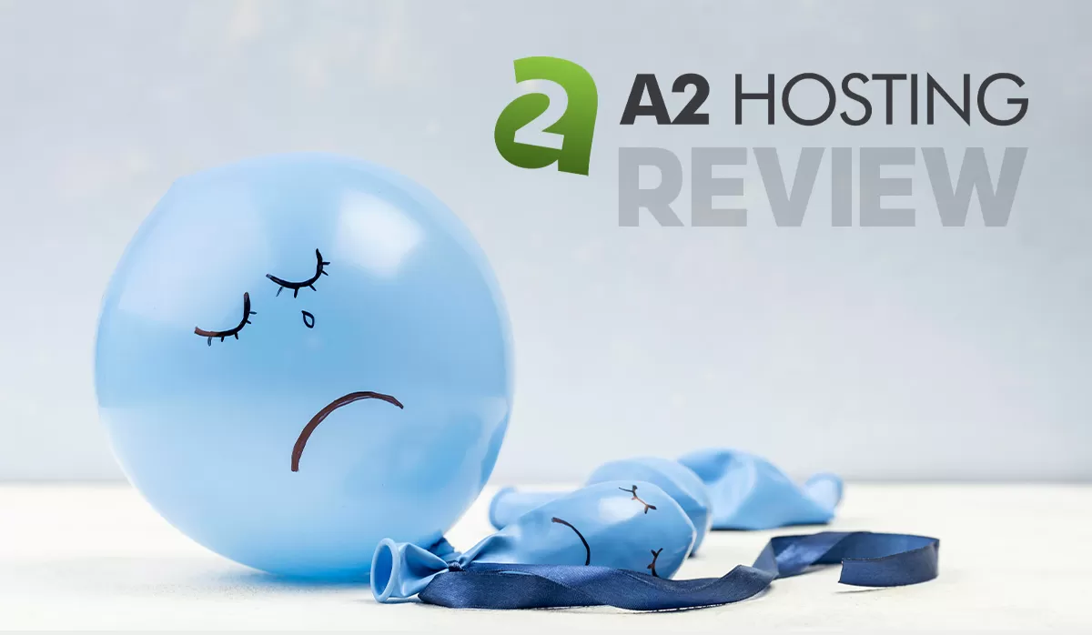 A2 Hosting Review: Is It the Worst Hosting Service of 2023?